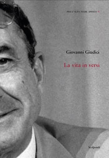 La vita in versi - Giovanni Giudici - Libro Scalpendi 2021, Per l'alto mare aperto | Libraccio.it