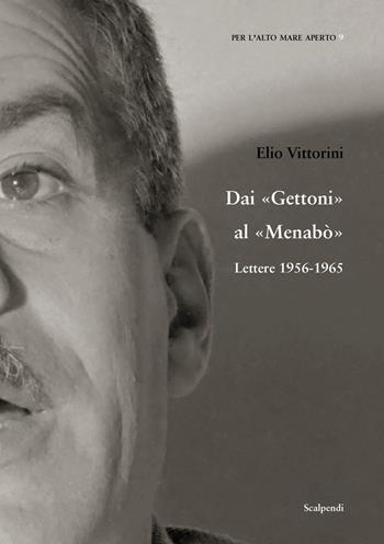 Dai Gettoni al Menabò. Lettere 1956-1965 - Elio Vittorini - Libro Scalpendi 2021, Per l'alto mare aperto | Libraccio.it