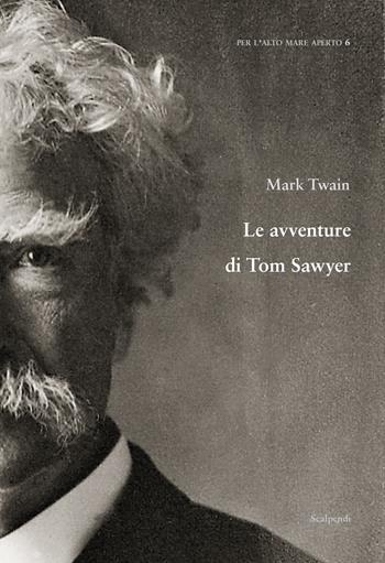 Le avventure di Tom Sawyer - Mark Twain - Libro Scalpendi 2022, Per l'alto mare aperto | Libraccio.it