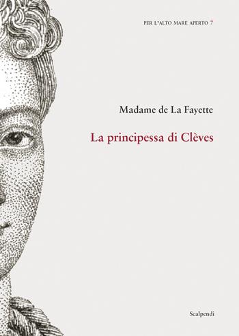 La principessa di Clèves - Marie-Madeleine de Lafayette - Libro Scalpendi 2022, Per l'alto mare aperto | Libraccio.it