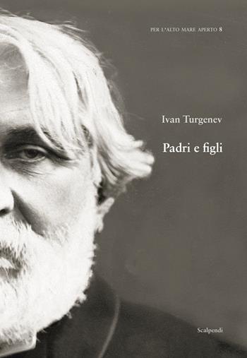 Padri e figli - Ivan Turgenev - Libro Scalpendi 2022, Per l'alto mare aperto | Libraccio.it
