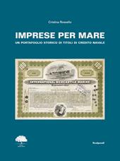 Imprese per mare. Un portafoglio storico di titoli di credito navale. Ediz. italiana, inglese e francese