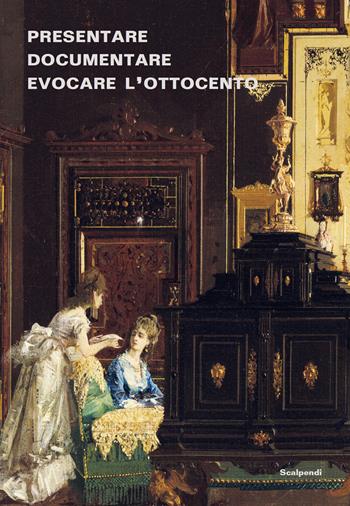 Presentare, documentare, evocare l'Ottocento: dagli allestimenti storici alla multimedialità. Esperienze dei musei lombardi  - Libro Scalpendi 2024, Acta studiorum | Libraccio.it