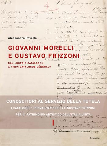 Giovanni Morelli e Gustavo Frizzoni. Dal «doppio catalogo» a «mon catalogue général» - Alessandro Rovetta - Libro Scalpendi 2026 | Libraccio.it