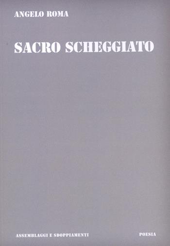 Sacro scheggiato - Angelo Roma - Libro Scalpendi 2025 | Libraccio.it