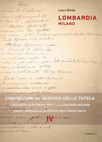 Lombardia milano. Conoscitori al servizio della tutela. I cataloghi di Giovanni Morelli e Gustavo Frizzoni per il patrimonio artistico dell’Italia unita - Laura Binda - Libro Scalpendi 2025, Saggi e ricerche | Libraccio.it