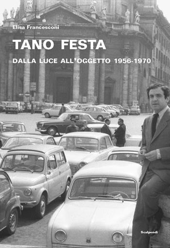 Tano Festa. Dalla luce all'oggetto 1956-1970 - Elisa Francesconi - Libro Scalpendi 2026, Saggi e ricerche | Libraccio.it