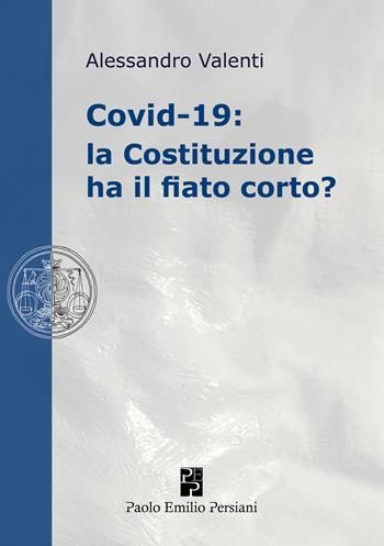 Covid-19: la Costituzione ha il fiato corto? - Alessandro Valenti - Libro Persiani 2021 | Libraccio.it