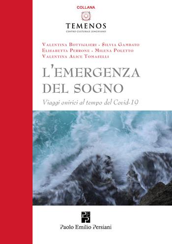 L'emergenza del sogno. Viaggi onirici al tempo del Covid-19 - Valentina Bottiglieri, Silvia Gambato, Elisabetta Perrone - Libro Persiani 2021, Temenos | Libraccio.it