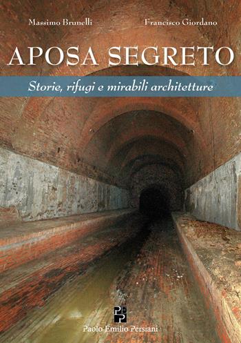 Aposa segreto. Storie, rifugi e mirabili architetture - Francisco Giordano, Massimo Brunelli - Libro Persiani 2021, Bella Bologna | Libraccio.it