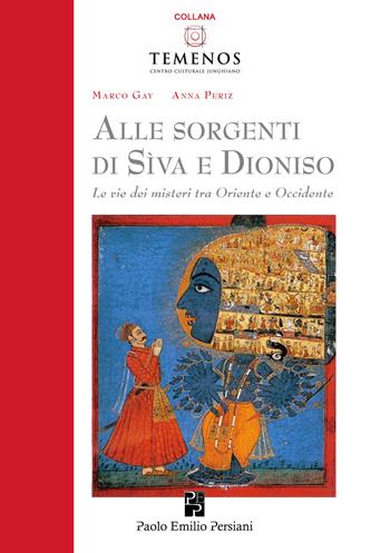 Alle sorgenti di Sìva e Dioniso. Le vie dei misteri tra Oriente e Occidente - Marco Gay, Anna Periz - Libro Persiani 2021, Temenos | Libraccio.it