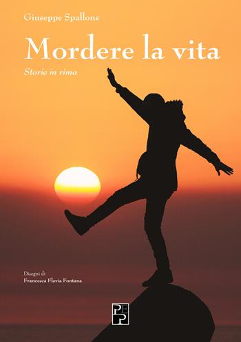 Mordere la vita. Storie in rima - Giuseppe Spallone - Libro Persiani 2021, Poesia | Libraccio.it
