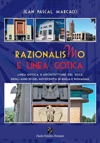 Razionalismo e Linea Gotica. Architetture del Duce degli anni Trenta del Novecento in Emilia e Romagna - Jean Pascal Marcacci - Libro Persiani 2022, Storia locale | Libraccio.it