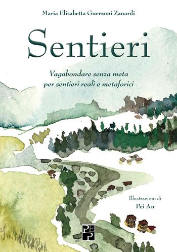 Sentieri. Vagabondare senza meta per sentieri reali e metaforici - Maria Elisabetta Guerzoni Zanardi - Libro Persiani 2022 | Libraccio.it