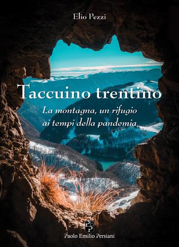 Taccuino trentino. La montagna, un rifugio ai tempi della pandemia - Elio Pezzi - Libro Persiani 2022 | Libraccio.it