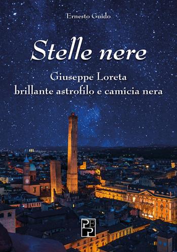 Stelle nere. Giuseppe Loreta. Brillante astrofilo e camicia nera - Ernesto Guido - Libro Persiani 2022 | Libraccio.it