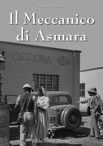 Il meccanico di Asmara - Mauro Moruzzi - Libro Persiani 2022, Narrativa | Libraccio.it