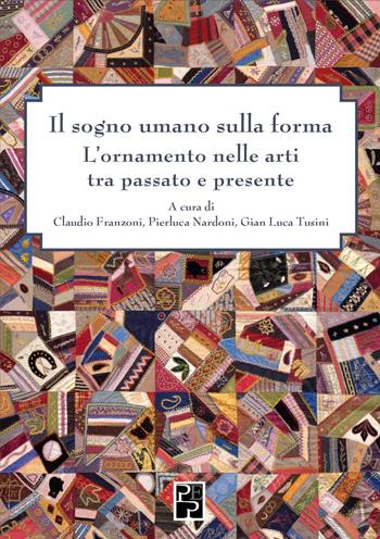 Il sogno umano sulla forma. L'ornamento nelle arti tra passato e presente  - Libro Persiani 2023 | Libraccio.it