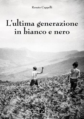 L'ultima generazione in bianco e nero - Renato Cappelli - Libro Persiani 2022, Narrativa | Libraccio.it