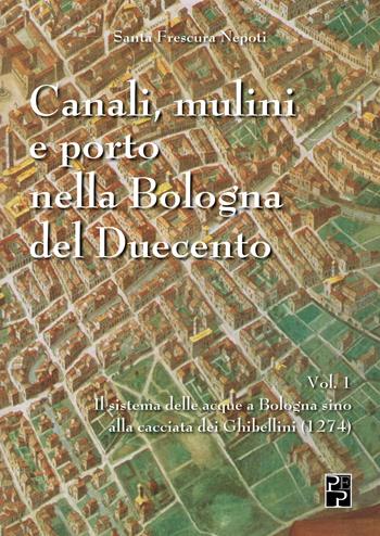 Canali, mulini e porto nella Bologna del Duecento. Vol. 1 - Santa Frescura Nepoti - Libro Persiani 2023, Saggistica | Libraccio.it