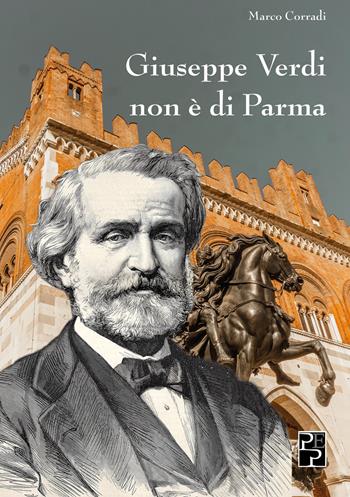 Giuseppe Verdi non è di Parma - Marco Corradi - Libro Persiani 2023, Saggistica | Libraccio.it