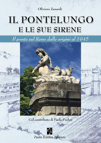 Il Pontelungo e le sue sirene - Oliviero Zanardi - Libro Persiani 2023, Bella Bologna | Libraccio.it