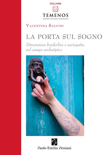 La porta sul sogno. Dimensione borderline e sociopatia nel campo archetipico - Valentina Salvini - Libro Persiani 2023, Temenos | Libraccio.it