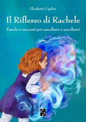 Il riflesso di Rachele. Favole e racconti per ascoltare e ascoltarsi