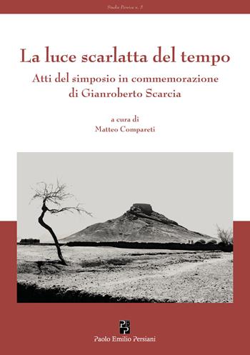 La luce scarlatta del tempo. Atti del simposio in commemorazione di Gianroberto Scarcia - Matteo Compareti - Libro Persiani 2023, Studia Persica | Libraccio.it