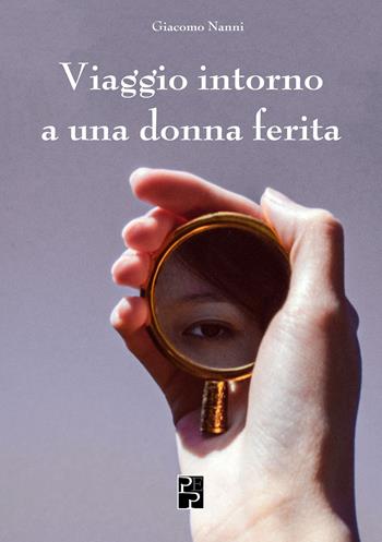 Viaggio intorno a una donna ferita - Giacomo Nanni - Libro Persiani 2023, Narrativa | Libraccio.it