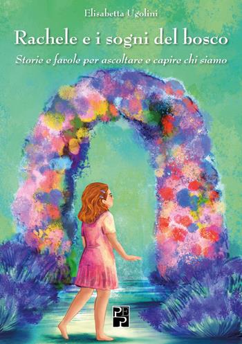 Rachele e i sogni del bosco - Elisabetta Ugolini - Libro Persiani 2024, Saggistica | Libraccio.it