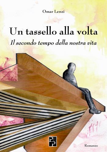 Un tassello alla volta - Omar Lenzi - Libro Persiani 2024, Narrativa | Libraccio.it