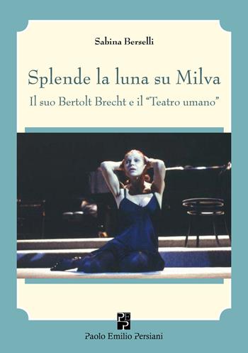 Splende la luna su Milva. Con QR-code - Sabina Berselli - Libro Persiani 2024, Teatro | Libraccio.it