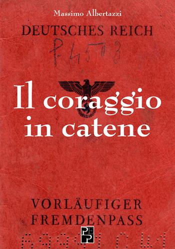 Il coraggio in catene - Massimo Albertazzi - Libro Persiani 2024, Narrativa | Libraccio.it