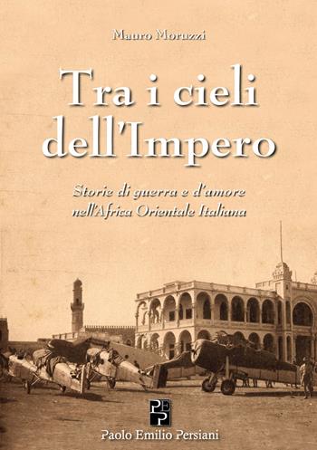 Tra i cieli dell'Impero - Mauro Moruzzi - Libro Persiani 2024, Narrativa | Libraccio.it