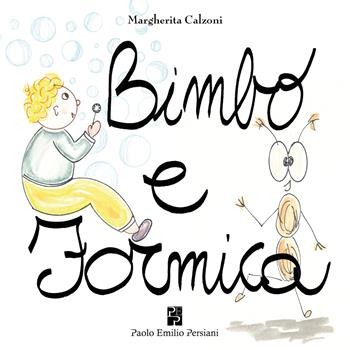 Bimbo e formica. Ediz. a colori - Margherita Calzoni - Libro Persiani 2024 | Libraccio.it