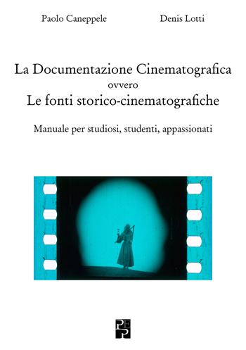 Documentazione Cinematografica ovvero Le fonti storico-cinematografiche - Paolo Caneppele, Denis Lotti - Libro Persiani 2025, Cinema | Libraccio.it