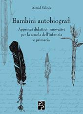 Bambini autobiografi. Approcci didattici innovativi per la scuola dell'infanzia e primaria