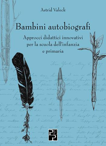 Bambini autobiografi. Approcci didattici innovativi per la scuola dell'infanzia e primaria - Astrid Valeck - Libro Persiani 2025 | Libraccio.it