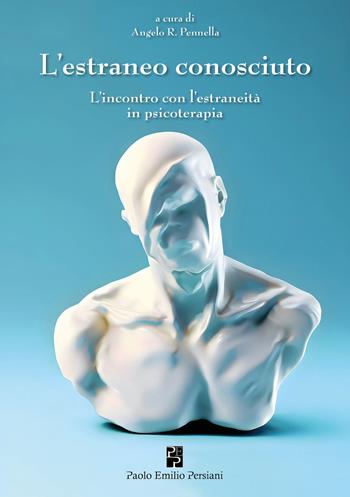 L'estraneo conosciuto. L'incontro con l'estraneità in psicoterapia  - Libro Persiani 2025, Saggistica | Libraccio.it