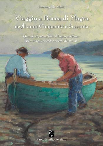 Viaggio a Bocca di Magra negli anni Cinquanta e Sessanta - Lorenzo De Maiti - Libro Persiani 2025 | Libraccio.it