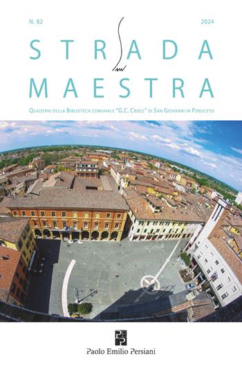 Strada maestra. Quaderni della biblioteca comunale «G. C. Croce» di San Giovanni in Persiceto (2024). Vol. 82  - Libro Persiani 2025 | Libraccio.it