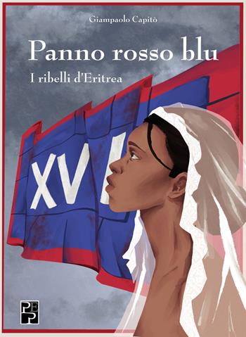 Panno rosso blu. I ribelli d'Eritrea - Giampaolo Capitò - Libro Persiani 2025, Narrativa | Libraccio.it