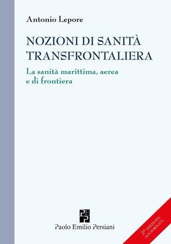 Nozioni di sanità transfrontaliera. Nuova ediz. - Antonio Lepore - Libro Persiani 2025, Medica | Libraccio.it