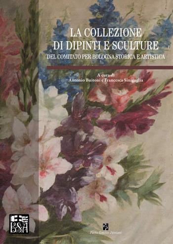 La collezione di dipinti e sculture del Comitato per Bologna storica e artistica. Ediz. illustrata  - Libro Persiani 2025 | Libraccio.it