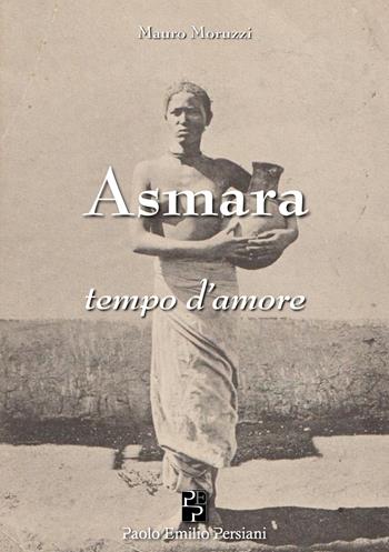 Asmara, tempo d'amore - Mauro Moruzzi - Libro Persiani 2025, Narrativa | Libraccio.it