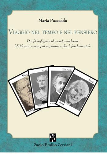 Viaggio nel tempo e nel pensiero. Dai filosofi greci al mondo moderno: 2500 anni senza più imparare nulla di fondamentale - Maria Pusceddu - Libro Persiani 2026, Immagini dall'inconscio | Libraccio.it