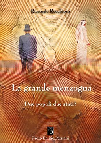 La grande menzogna. Due popoli due stati? - Riccardo Recchioni - Libro Persiani 2026 | Libraccio.it