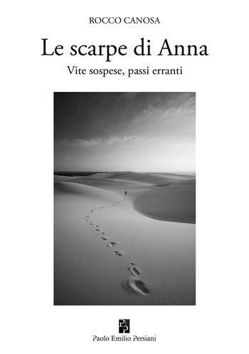 Le scarpe di Anna. Vite sospese, passi erranti - Rocco Canosa - Libro Persiani 2026 | Libraccio.it