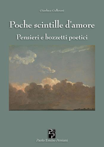 Poche scintille d'amore. Pensieri e bozzetti poetici - Gianluca Gallerani - Libro Persiani 2026, Poesia | Libraccio.it